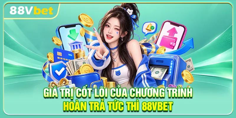 Giá trị cốt lõi của chương trình hoàn trả tức