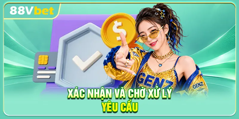 Xác nhận và chờ xử lý yêu cầu